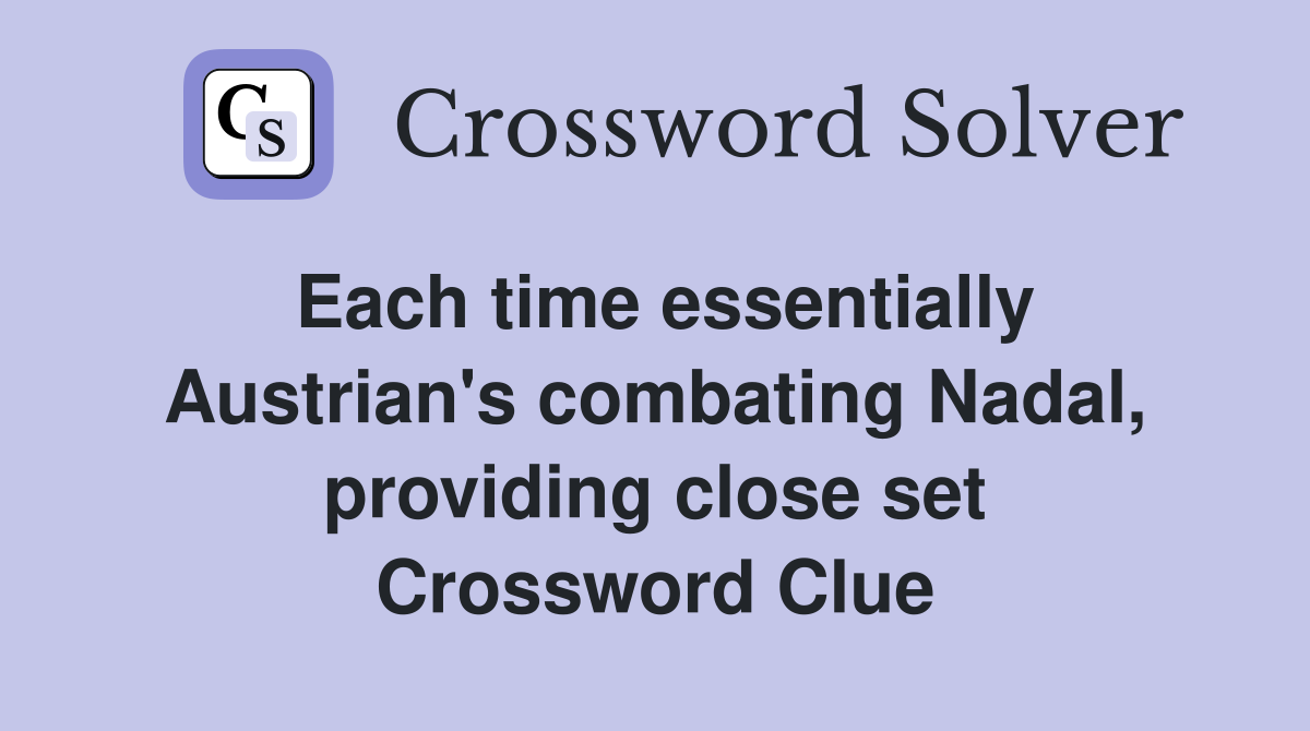 Each time essentially Austrian's combating Nadal, providing close set